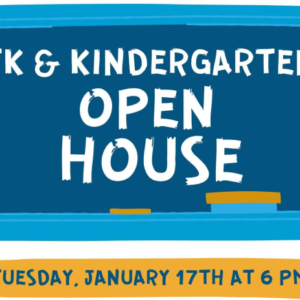 TK and Kindergarten Open House, Tuesday, January 17, 2023 at 6 PM